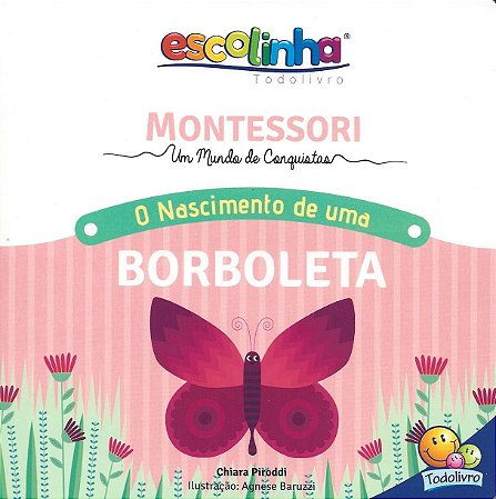 Montessori - Escolinha - O Nascimento de uma Borboleta