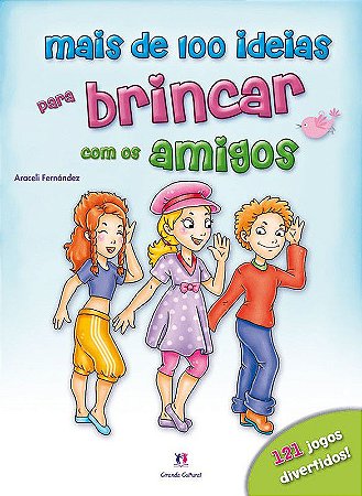 Mais de 100 Ideias Para Brincar com os Amigos