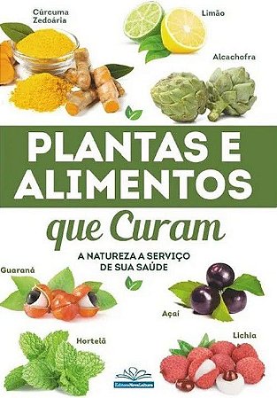 Plantas e Alimentos que Curam - Natureza a Serviço da Saúde