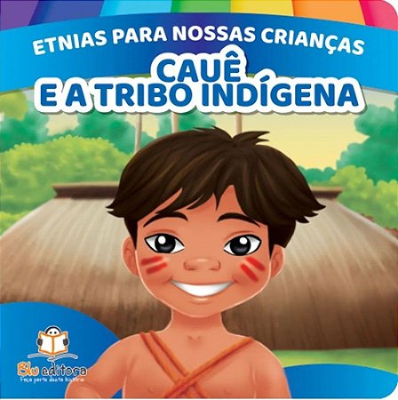 Etnias Para Nossas Crianças - Cauê e a Tribo Indígina