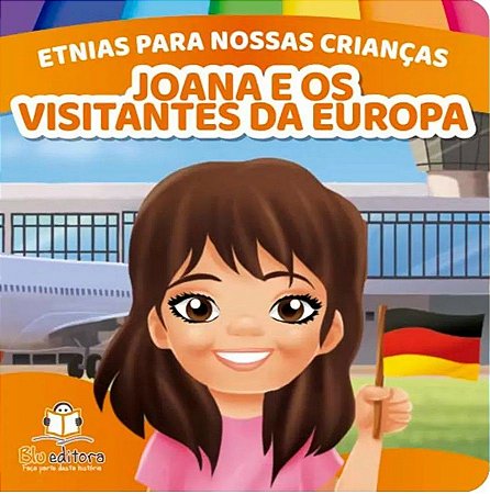 Etnias Para Nossas Crianças - Joana e Visitantes da Europa