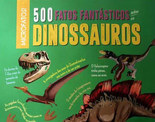 Microfatos - 500 Fatos Fantásticos Sobre os Dinossauros