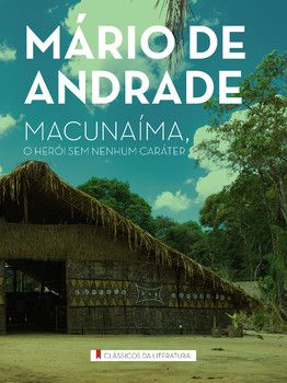 Clássicos da Literatura - Macunaíma, O Herói sem Nenhum Cará