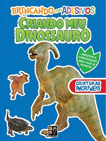 Criando Meu Dinossauro - com Adesivos - Criaturas Incríveis