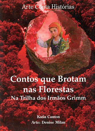 Contos que Brotam nas Florestas - Na Trilha dos Irmãos Grimm