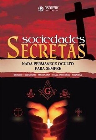 Sociedades Secretas - Nada Permanece Oculto para Sempre