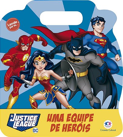 Lendo Por Aí - Liga da Justiça - Uma Equipe de Heróis