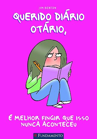 Querido Diário Otário 01 - É Melhor Fingir Que Isso Nunca Ac