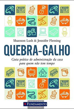 Quebra-Galho - Administração da Casa Para Quem Não Tem Tempo