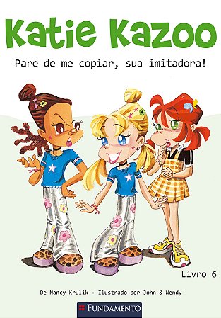 Katie Kazoo - Livro 6 - Pare de Me Copiar, Sua Imitadora