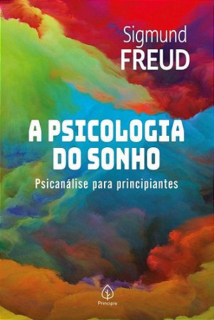 A Psicologia do Sonho - Psicanálise Para Principiantes