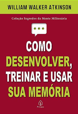 Como Desenvolver, Treinar e Usar Sua Memória