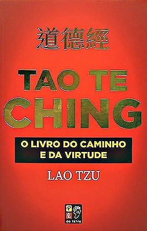 Tao Te Ching - O Livro do Caminho e da Virtude