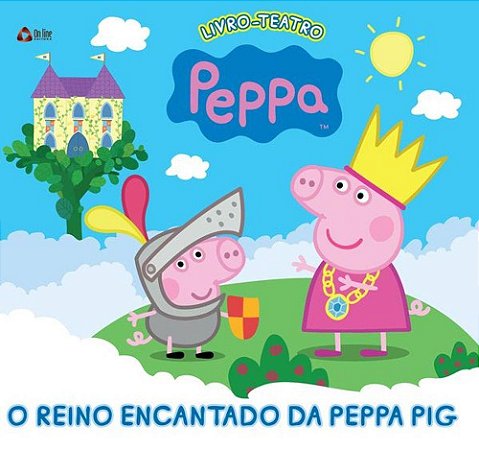 Livro-Teatro - Peppa - O Reino Encantado da Peppa Pig