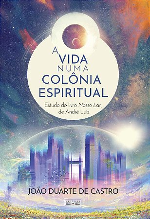 Vida Numa Colônia Espiritual