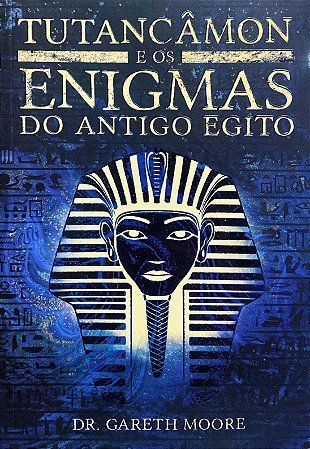 Tutancâmon e os Enigmas do Antigo Egito