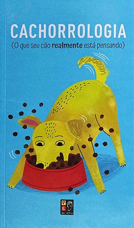 Cachorrologia - O Que Seu Cão Realmente Está Pensando