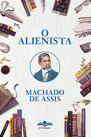 Machado de Assis - O Alienista - Ed. Itatiaia