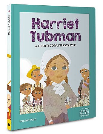 Gr. Biografias - Harriet Tubman - A Libertadora de Escravos