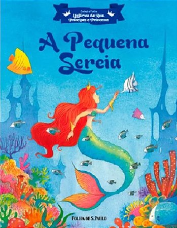 Hist. de Reis, Príncipes e Princesas - A Pequena Sereia