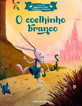 Hist. de Reis, Príncipes e Princesas - O Coelhinho Branco