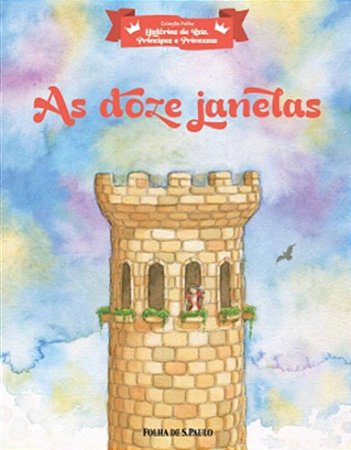 Hist. de Reis, Príncipes e Princesas - As Doze Janelas
