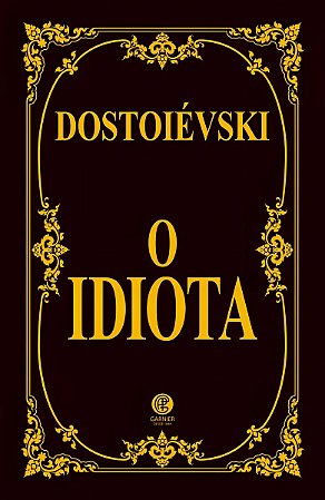 Fiódor Dostoiévski - O Idiota - Edição de Luxo