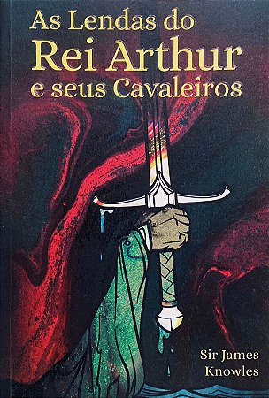 As Lendas do Rei Arthur e Seus Cavaleiros