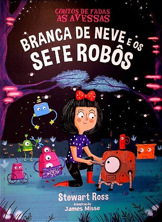 Contos de Fadas às Avessas - A Branca de Neve e os 7 Robôs