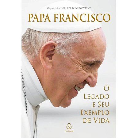 Livro Papa Francisco: O Legado e seu Exemplo de Vida
