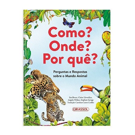 Livro Como, Onde, Por quê? - Perguntas e Respostas sobre o Mundo Animal