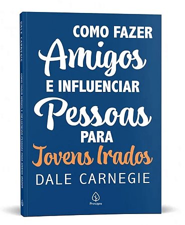 Livro Como Fazer Amigos e Influenciar Pessoas - Para Jovens Irados - Editora Principis