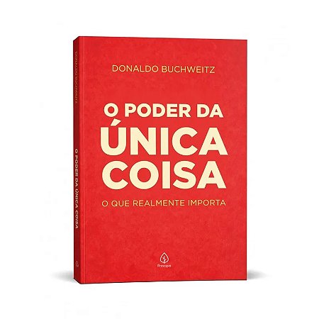 Livro O Poder da Única Coisa: O Que Realmente Importa - Editora Principis