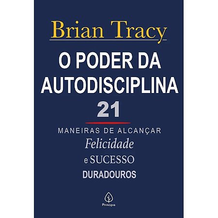Livro O Poder da Autodisciplina: 21 Maneiras de Alcançar Felicidade e Sucesso Duradouros