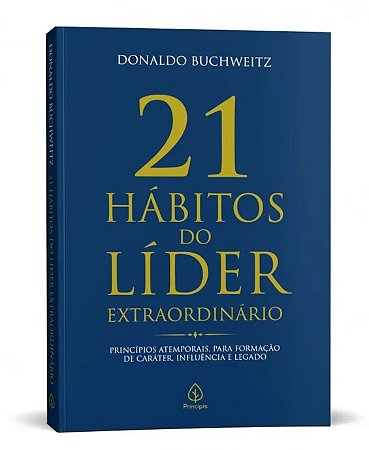 Livro 21 Hábitos do Líder Extraordinário - Liderança, Gestão e Desenvolvimento Pessoal - Principis