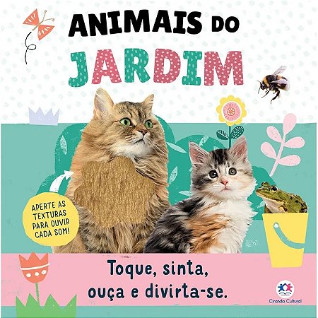 Livro Toque, Sinta, Ouça e Divirta-se: Animais do Jardim - Editora Ciranda Cultural
