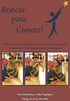 Brincar para Crescer – 201 Atividades Projetadas para Ajudar Crianças Especiais a Desenvolver Habilidades Sociais Fundamentais