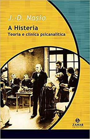 A Histeria: Teoria e Clínica Psicanalítica