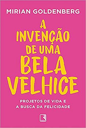 A Invenção de Uma Bela Velhice