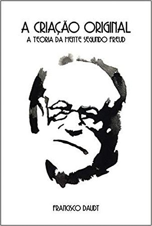 A Criação Original: A Teoria da Mente Segundo Freud