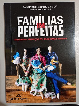 Famílias IM Perfeitas: Aprendendo a Aperfeiçoar seu Relacionamento Familiar