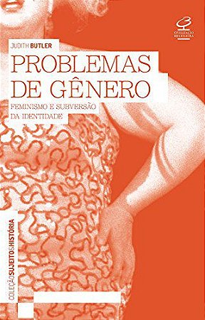 Problemas de Gênero: Feminismo e Subversão da Identidade