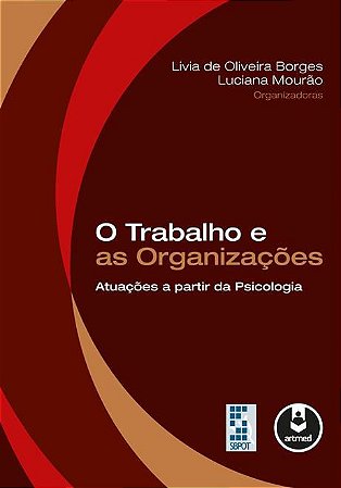 O Trabalho e as Organizações: Atuações a Partir da Psicologia