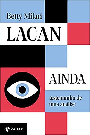 Lacan Ainda: Testemunho de Uma Análise