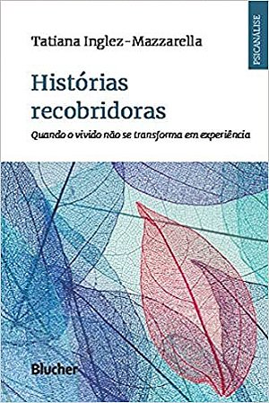 Histórias Recobridoras Quando o Vivido Não se Transforma em Experiência