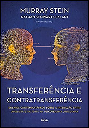 Transferência e contratransferência - Nova edição: Ensaios contemporâneos sobre a interação entre analista e paciente na psicoterapia junguiana