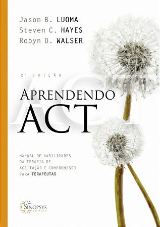 Aprendendo ACT: Manual de Habilidades da Terapia de Aceitação e Compromisso Para Terapeutas