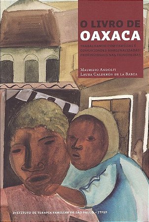 O Livro de Oaxaca. Trabalhado Com Famílias e Comunidades Marginalizadas: Profissionais Nas Trincheiras