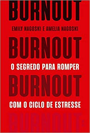 Burnout: O Segredo Para Romper Com o Ciclo de Estresse