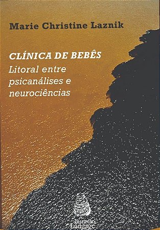 Clínicas de Bebês - Litoral Entre psicanálise e Neurociência